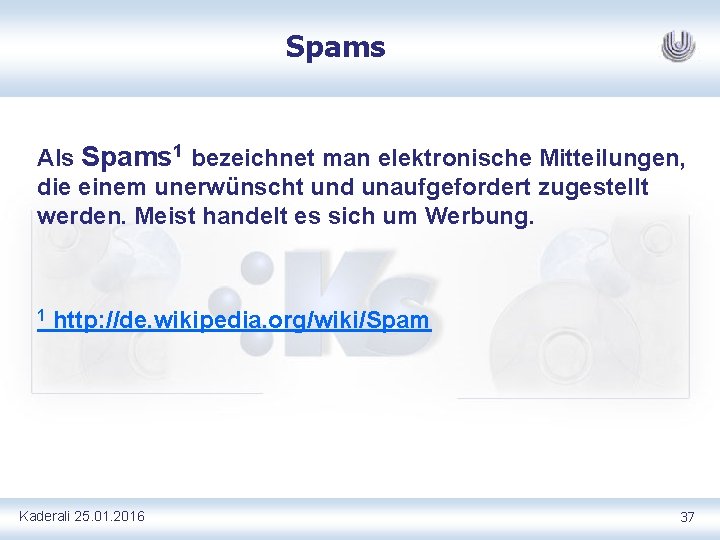 Spams Als Spams 1 bezeichnet man elektronische Mitteilungen, die einem unerwünscht und unaufgefordert zugestellt