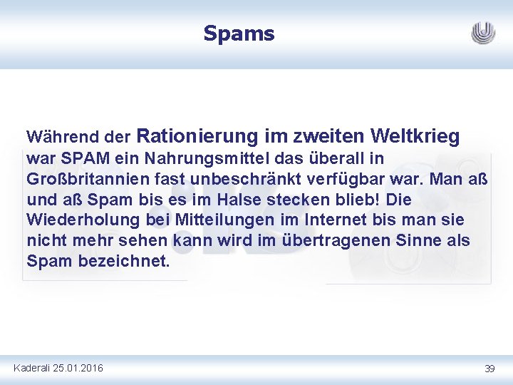 Spams Während der Rationierung im zweiten Weltkrieg war SPAM ein Nahrungsmittel das überall in