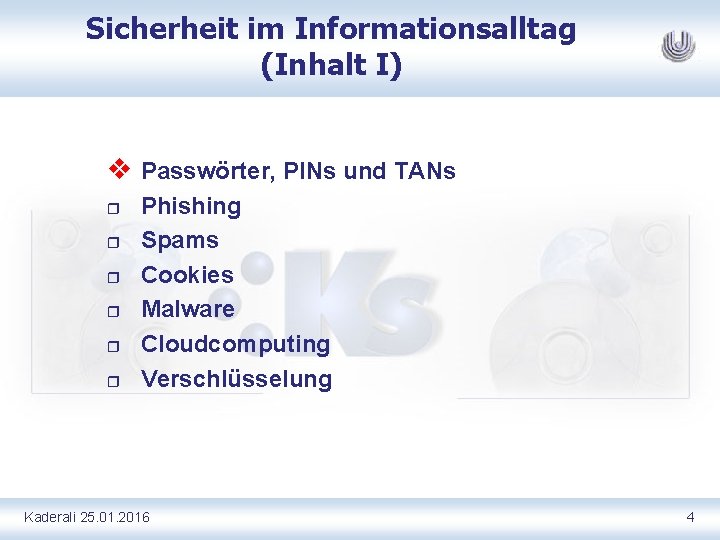 Sicherheit im Informationsalltag (Inhalt I) v Passwörter, PINs und TANs r r r Phishing