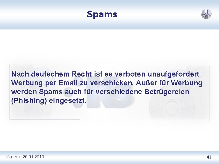 Spams Nach deutschem Recht ist es verboten unaufgefordert Werbung per Email zu verschicken. Außer