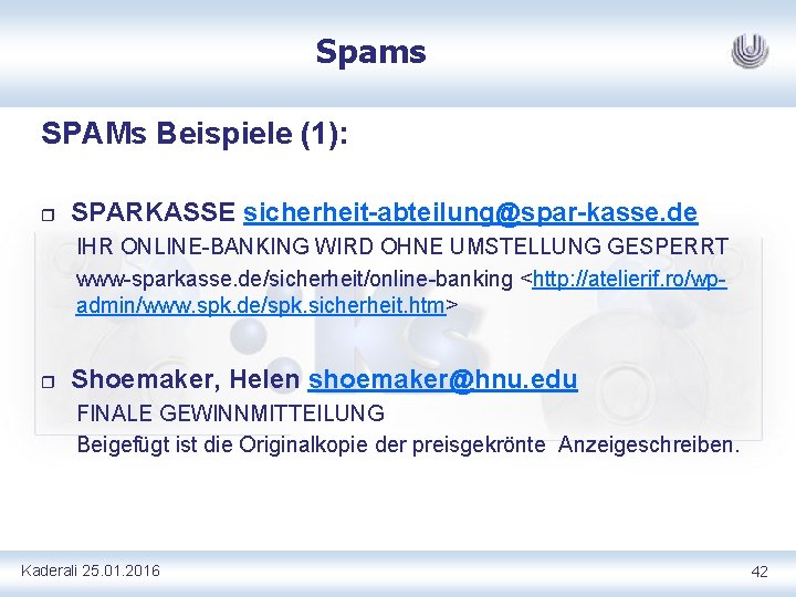 Spams SPAMs Beispiele (1): r SPARKASSE sicherheit abteilung@spar kasse. de IHR ONLINE-BANKING WIRD OHNE