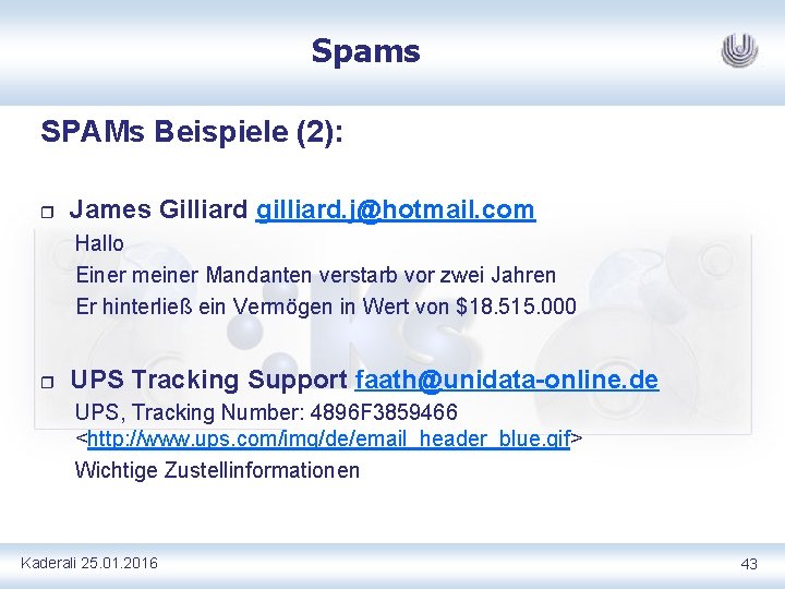 Spams SPAMs Beispiele (2): r James Gilliard gilliard. j@hotmail. com Hallo Einer meiner Mandanten