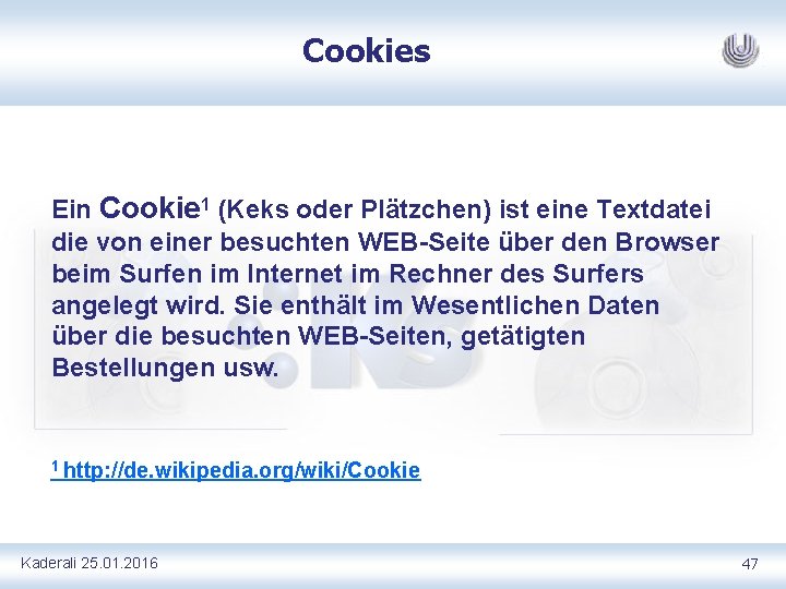 Cookies Ein Cookie 1 (Keks oder Plätzchen) ist eine Textdatei die von einer besuchten