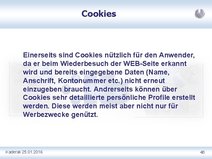 Cookies Einerseits sind Cookies nützlich für den Anwender, da er beim Wiederbesuch der WEB