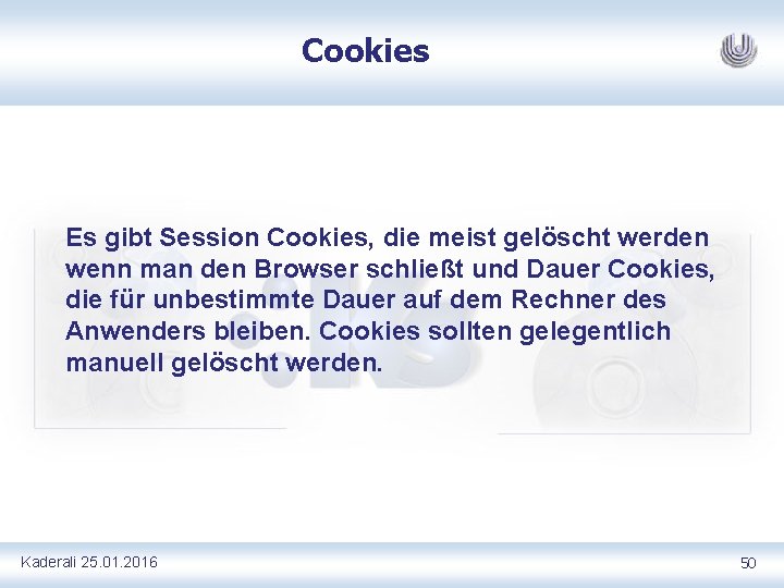 Cookies Es gibt Session Cookies, die meist gelöscht werden wenn man den Browser schließt