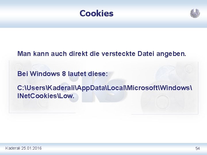 Cookies Man kann auch direkt die versteckte Datei angeben. Bei Windows 8 lautet diese: