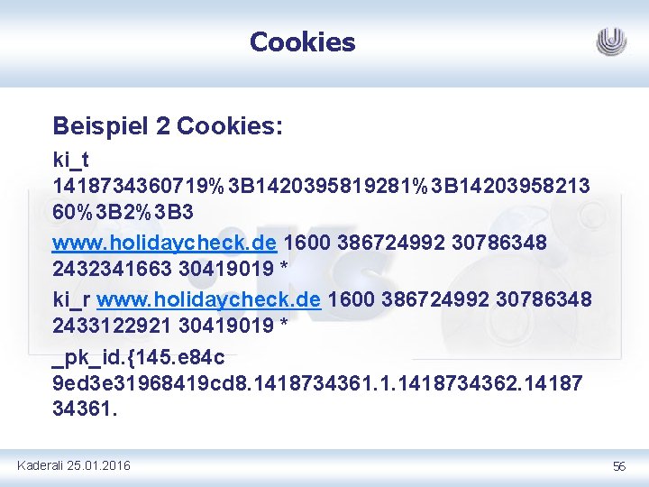Cookies Beispiel 2 Cookies: ki_t 1418734360719%3 B 1420395819281%3 B 14203958213 60%3 B 2%3 B