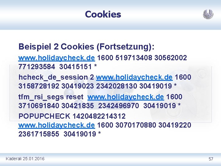 Cookies Beispiel 2 Cookies (Fortsetzung): www. holidaycheck. de 1600 519713408 30562002 771293584 30415151 *