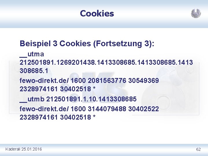 Cookies Beispiel 3 Cookies (Fortsetzung 3): __utma 212501891. 1269201438. 1413308685. 1413 308685. 1 fewo