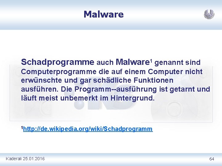 Malware Schadprogramme auch Malware 1 genannt sind Computerprogramme die auf einem Computer nicht erwünschte