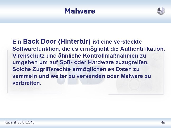 Malware Ein Back Door (Hintertür) ist eine versteckte Softwarefunktion, die es ermöglicht die Authentifikation,