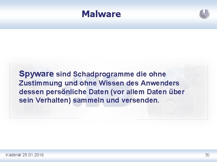 Malware Spyware sind Schadprogramme die ohne Zustimmung und ohne Wissen des Anwenders dessen persönliche