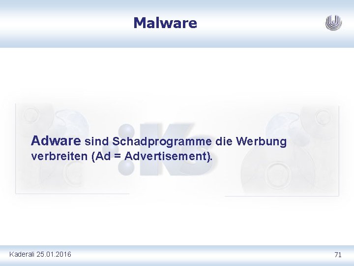 Malware Adware sind Schadprogramme die Werbung verbreiten (Ad = Advertisement). Kaderali 25. 01. 2016