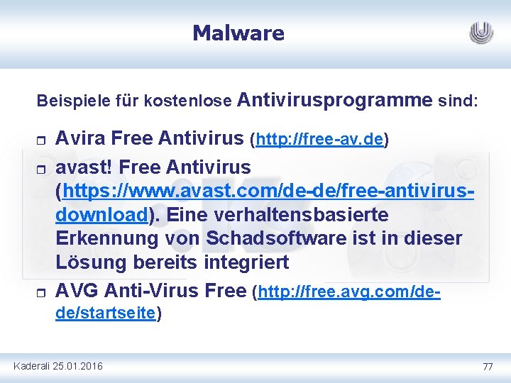 Malware Beispiele für kostenlose Antivirusprogramme sind: r r r Avira Free Antivirus (http: //free