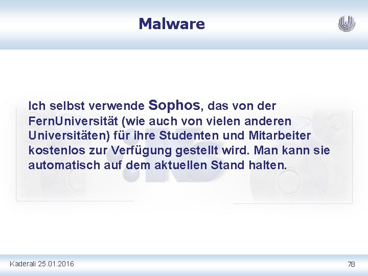 Malware Ich selbst verwende Sophos, das von der Fern. Universität (wie auch von vielen