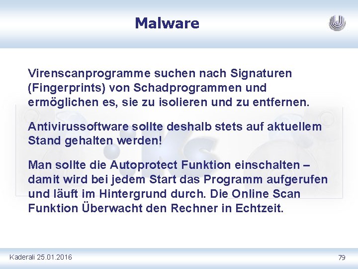 Malware Virenscanprogramme suchen nach Signaturen (Fingerprints) von Schadprogrammen und ermöglichen es, sie zu isolieren