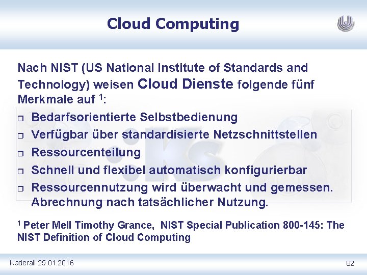 Cloud Computing Nach NIST (US National Institute of Standards and Technology) weisen Cloud Dienste