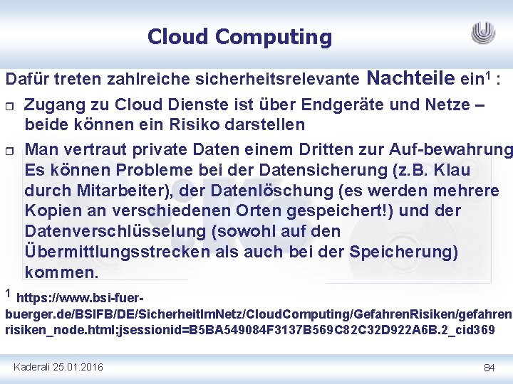 Cloud Computing Dafür treten zahlreiche sicherheitsrelevante Nachteile ein 1 : r Zugang zu Cloud