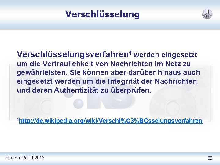 Verschlüsselungsverfahren 1 werden eingesetzt um die Vertraulichkeit von Nachrichten im Netz zu gewährleisten. Sie