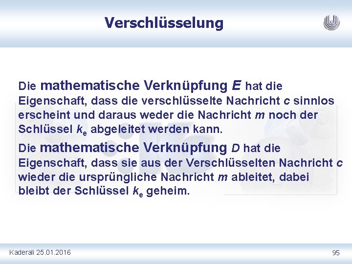 Verschlüsselung Die mathematische Verknüpfung E hat die Eigenschaft, dass die verschlüsselte Nachricht c sinnlos