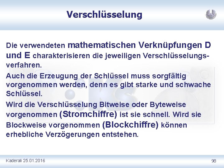 Verschlüsselung Die verwendeten mathematischen Verknüpfungen D und E charakterisieren die jeweiligen Verschlüsselungs verfahren. Auch