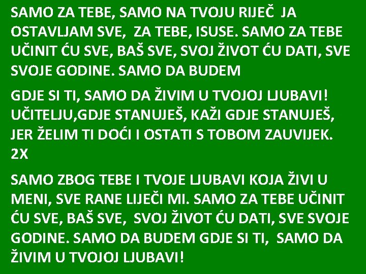 SAMO ZA TEBE, SAMO NA TVOJU RIJEČ JA OSTAVLJAM SVE, ZA TEBE, ISUSE. SAMO