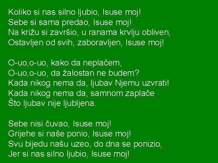 Koliko si nas silno ljubio, Isuse moj! Sebe si sama predao, Isuse moj! Na