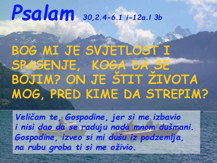 Psalam 30, 2. 4 -6. 1 i-12 a. l 3 b BOG MI JE