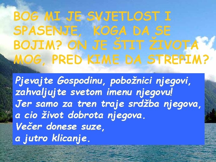 BOG MI JE SVJETLOST I SPASENJE, KOGA DA SE BOJIM? ON JE ŠTIT ŽIVOTA