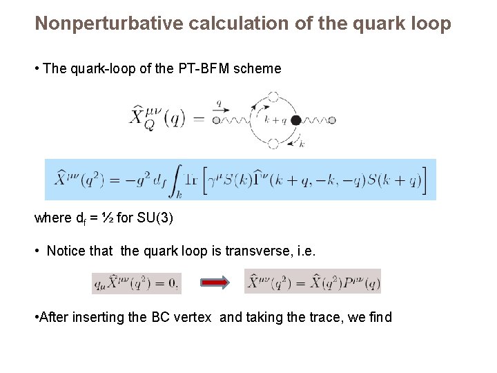 Nonperturbative calculation of the quark loop • The quark-loop of the PT-BFM scheme where