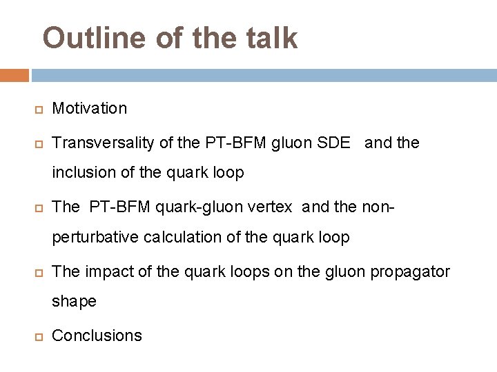 Outline of the talk Motivation Transversality of the PT-BFM gluon SDE and the inclusion