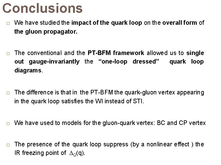 Conclusions We have studied the impact of the quark loop on the overall form