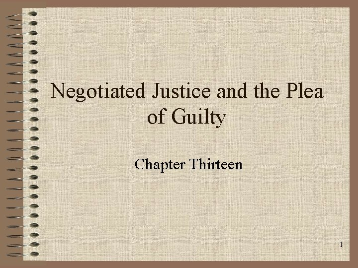 Negotiated Justice and the Plea of Guilty Chapter Thirteen 1 