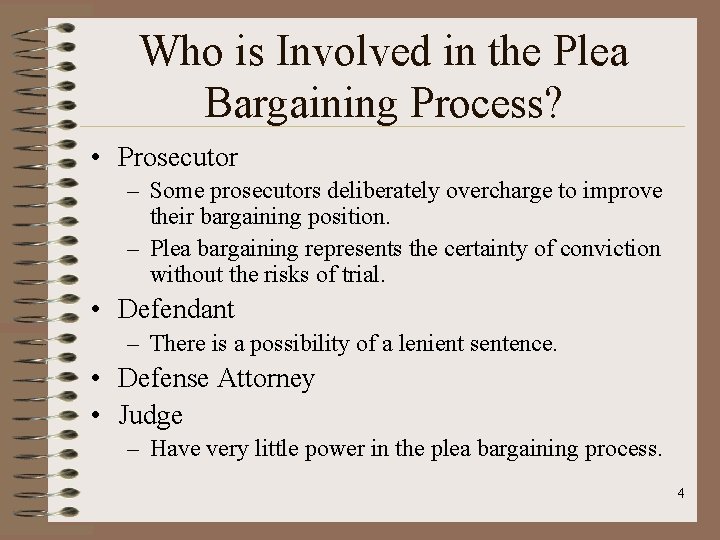 Who is Involved in the Plea Bargaining Process? • Prosecutor – Some prosecutors deliberately