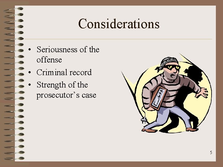 Considerations • Seriousness of the offense • Criminal record • Strength of the prosecutor’s