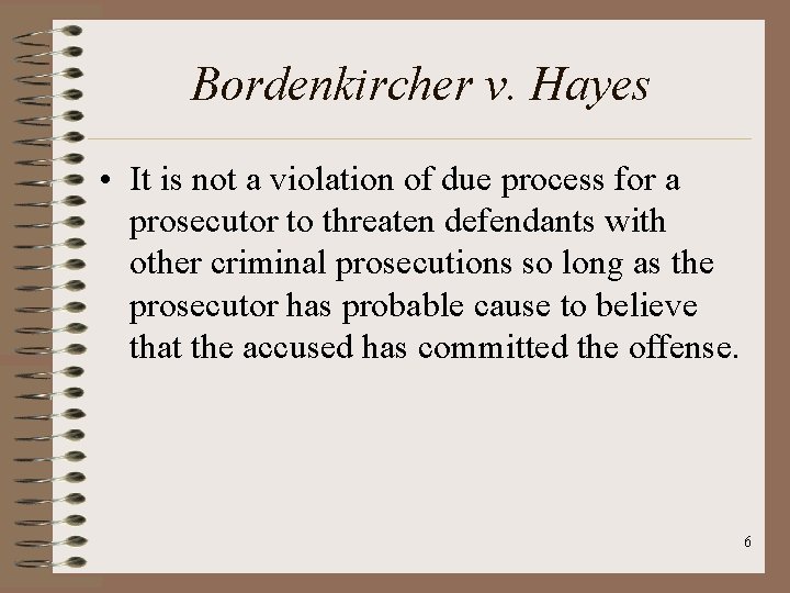 Bordenkircher v. Hayes • It is not a violation of due process for a