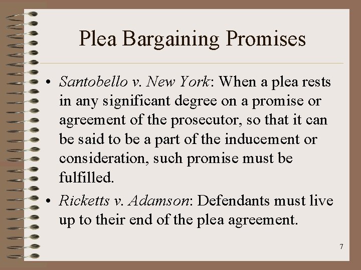 Plea Bargaining Promises • Santobello v. New York: When a plea rests in any