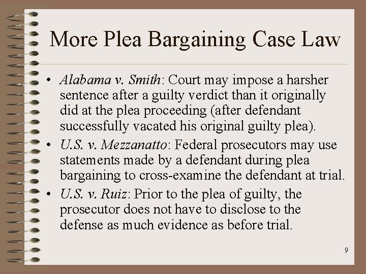 More Plea Bargaining Case Law • Alabama v. Smith: Court may impose a harsher