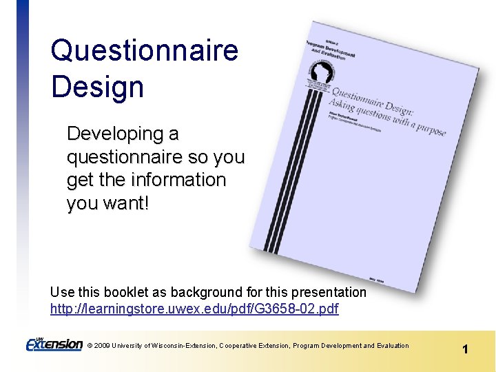 Questionnaire Design Developing a questionnaire so you get the information you want! Use this