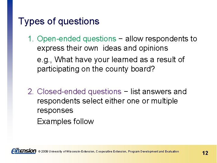 Types of questions 1. Open-ended questions − allow respondents to express their own ideas