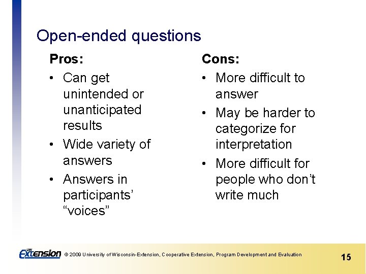 Open-ended questions Pros: • Can get unintended or unanticipated results • Wide variety of