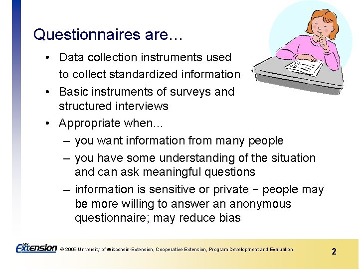 Questionnaires are… • Data collection instruments used to collect standardized information • Basic instruments