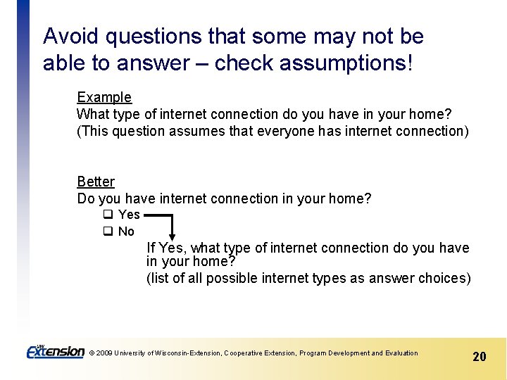 Avoid questions that some may not be able to answer – check assumptions! Example