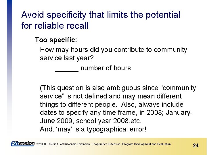 Avoid specificity that limits the potential for reliable recall Too specific: How may hours