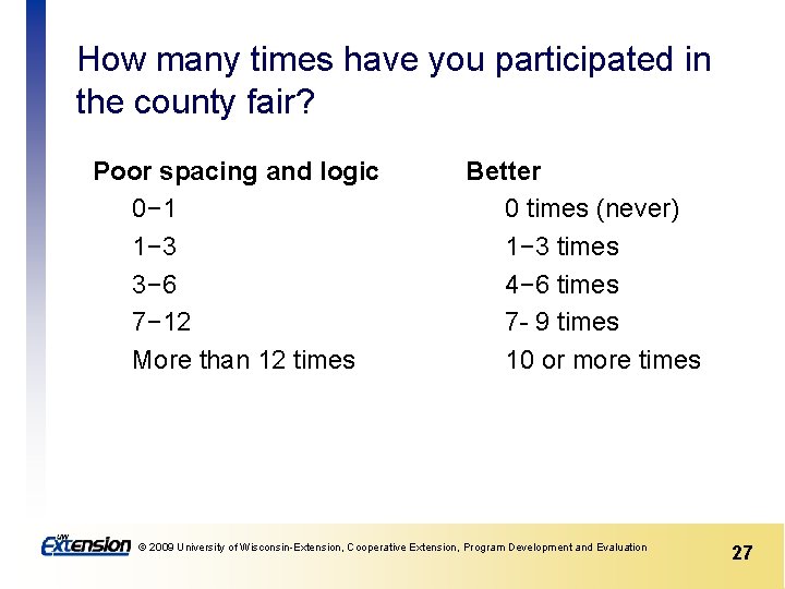 How many times have you participated in the county fair? Poor spacing and logic