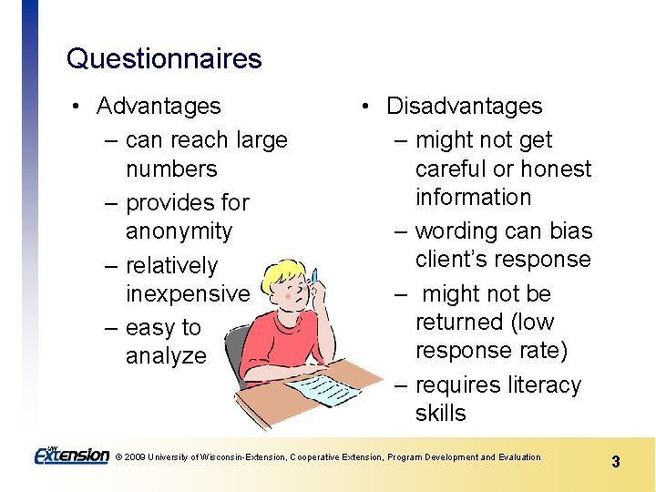 Questionnaires • Advantages – can reach large numbers – provides for anonymity – relatively