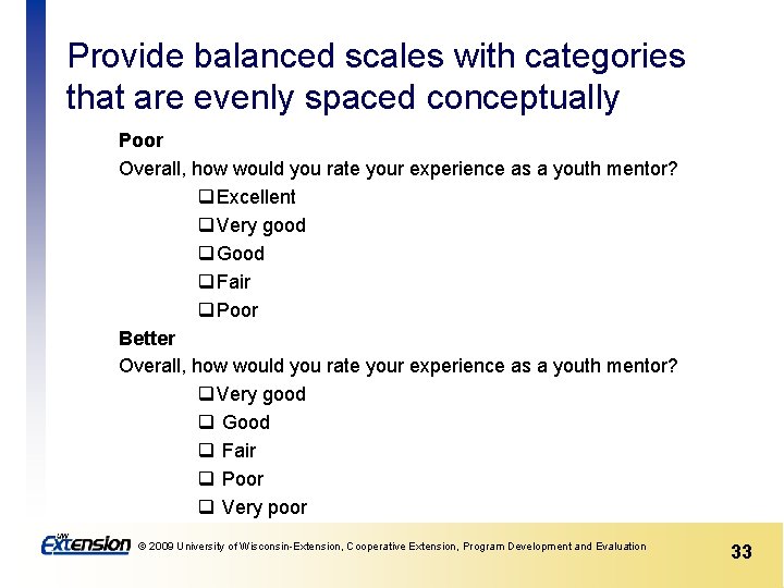 Provide balanced scales with categories that are evenly spaced conceptually Poor Overall, how would