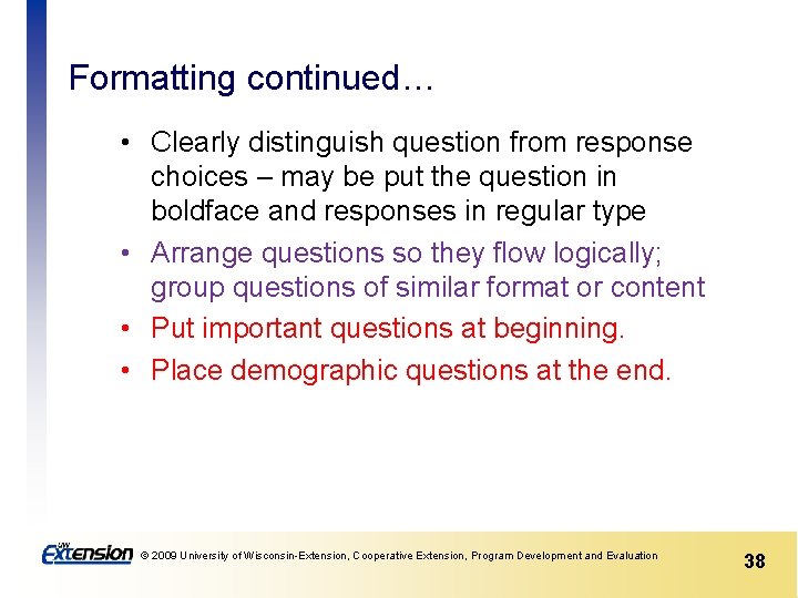 Formatting continued… • Clearly distinguish question from response choices – may be put the