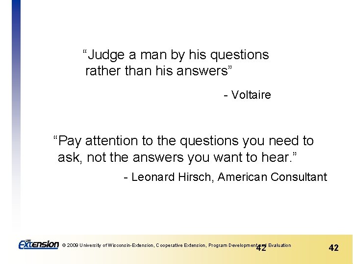 “Judge a man by his questions rather than his answers” - Voltaire “Pay attention