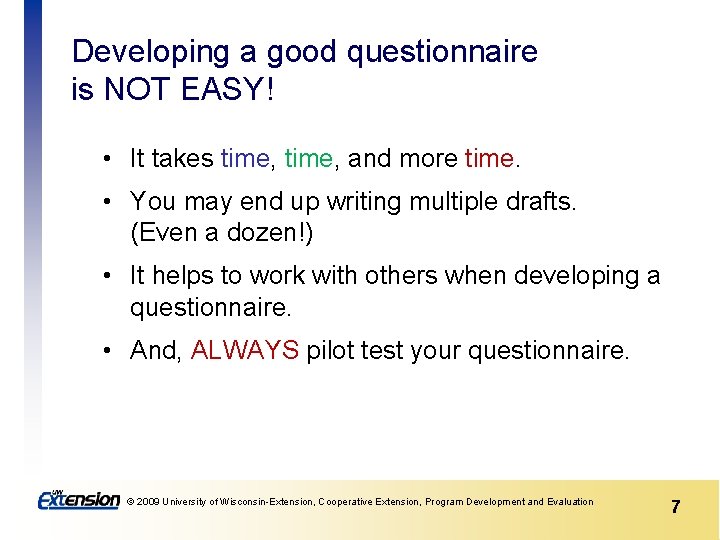 Developing a good questionnaire is NOT EASY! • It takes time, and more time.